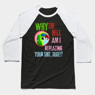 Funny Parrot Quote Baseball T-Shirt